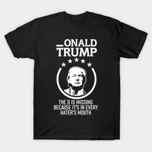 Onald Trump The D Is Missing It’s In Every Hater’s Mouth T-Shirt